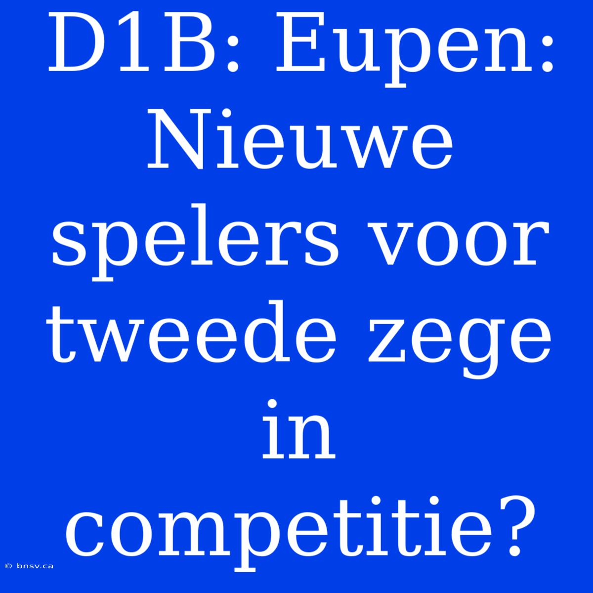 D1B: Eupen: Nieuwe Spelers Voor Tweede Zege In Competitie?