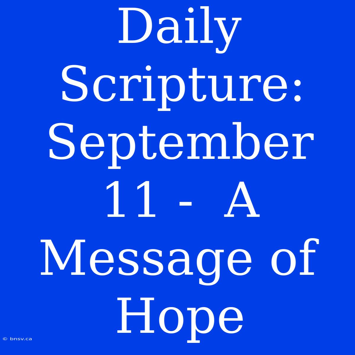 Daily Scripture: September 11 -  A Message Of Hope