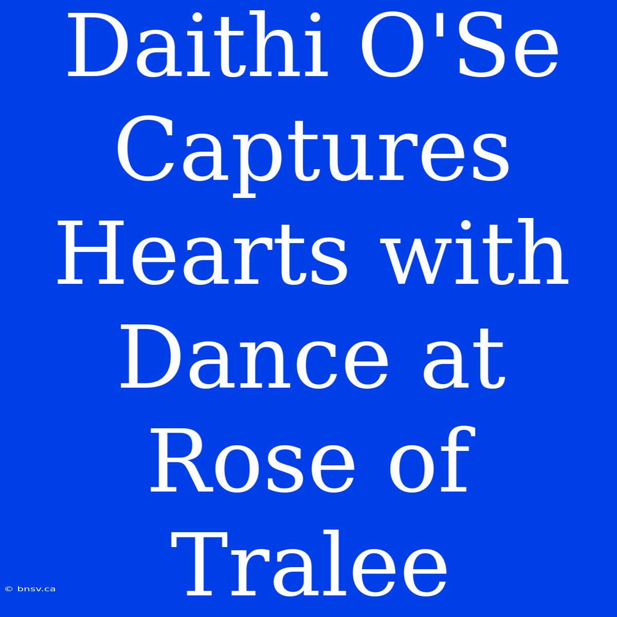 Daithi O'Se Captures Hearts With Dance At Rose Of Tralee