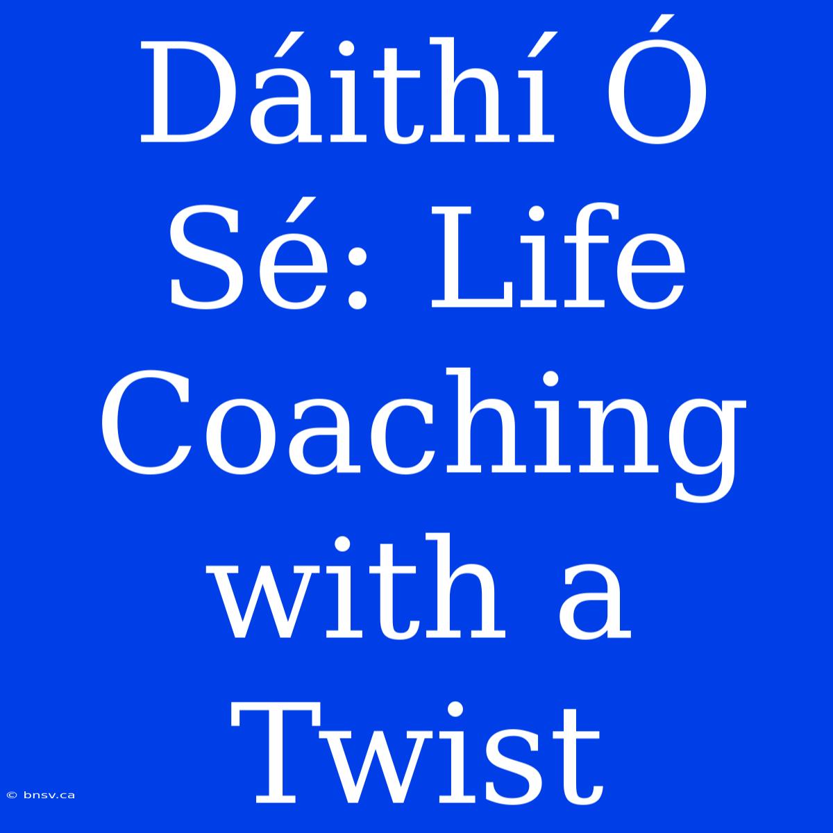 Dáithí Ó Sé: Life Coaching With A Twist