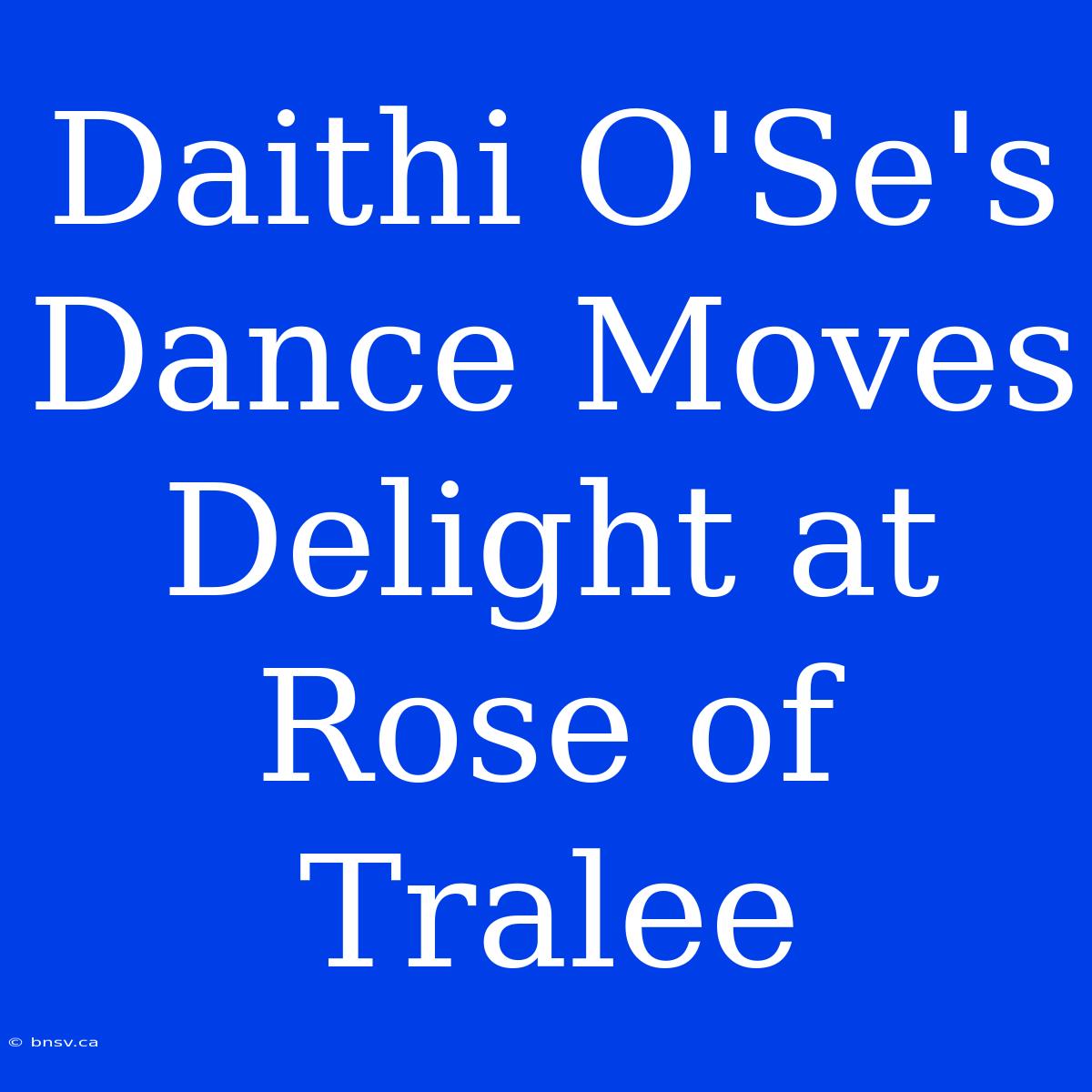 Daithi O'Se's Dance Moves Delight At Rose Of Tralee