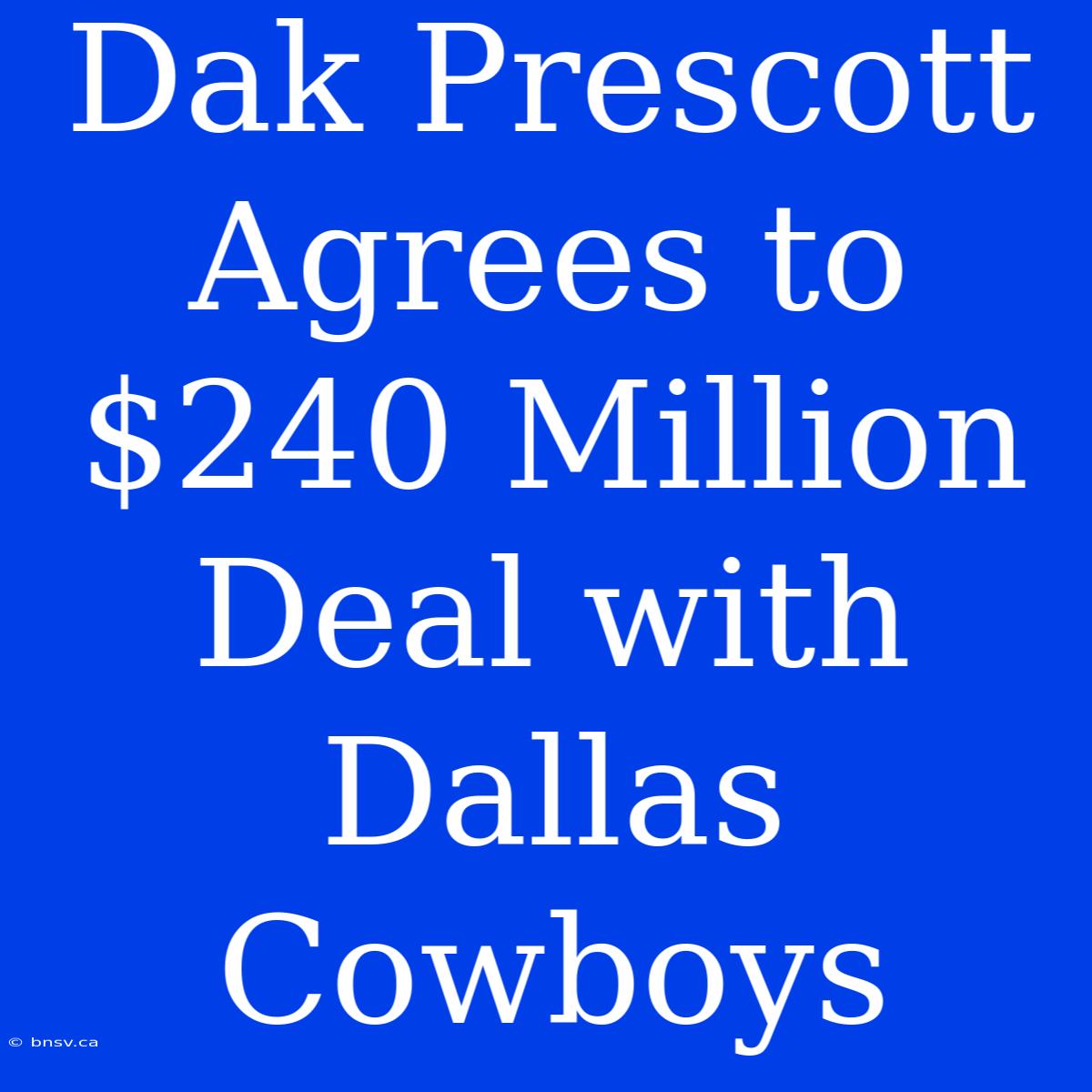 Dak Prescott Agrees To $240 Million Deal With Dallas Cowboys