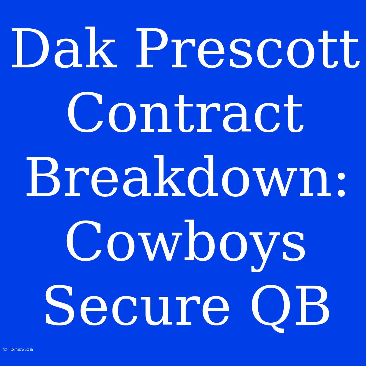 Dak Prescott Contract Breakdown: Cowboys Secure QB