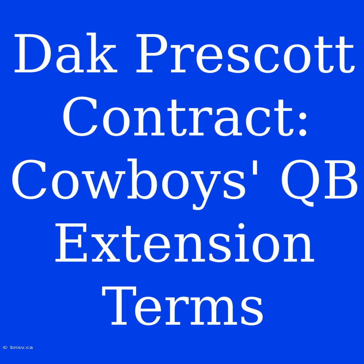 Dak Prescott Contract: Cowboys' QB Extension Terms