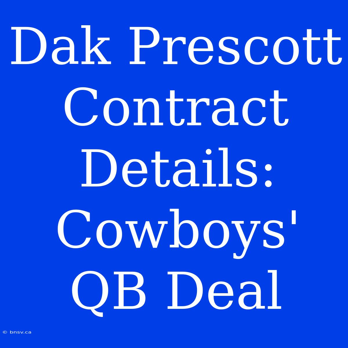 Dak Prescott Contract Details: Cowboys' QB Deal