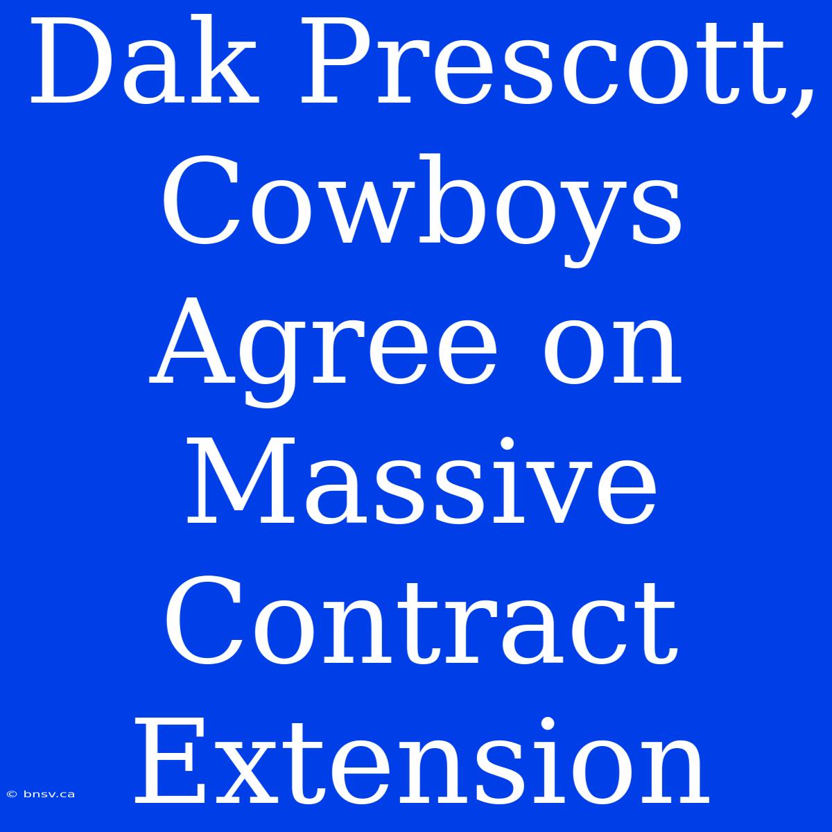 Dak Prescott, Cowboys Agree On Massive Contract Extension