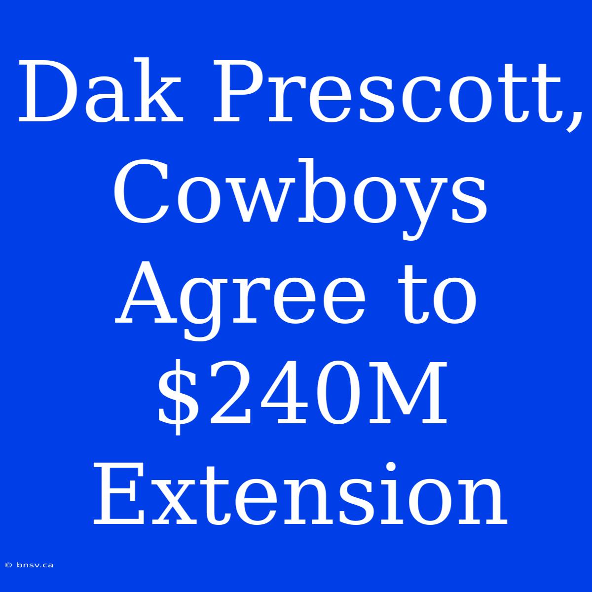 Dak Prescott, Cowboys Agree To $240M Extension