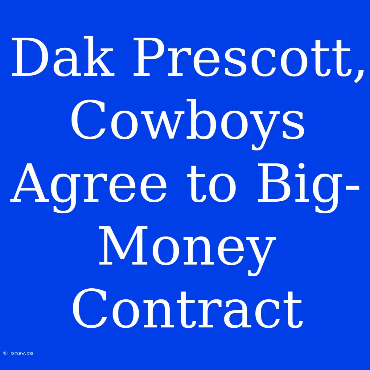 Dak Prescott, Cowboys Agree To Big-Money Contract