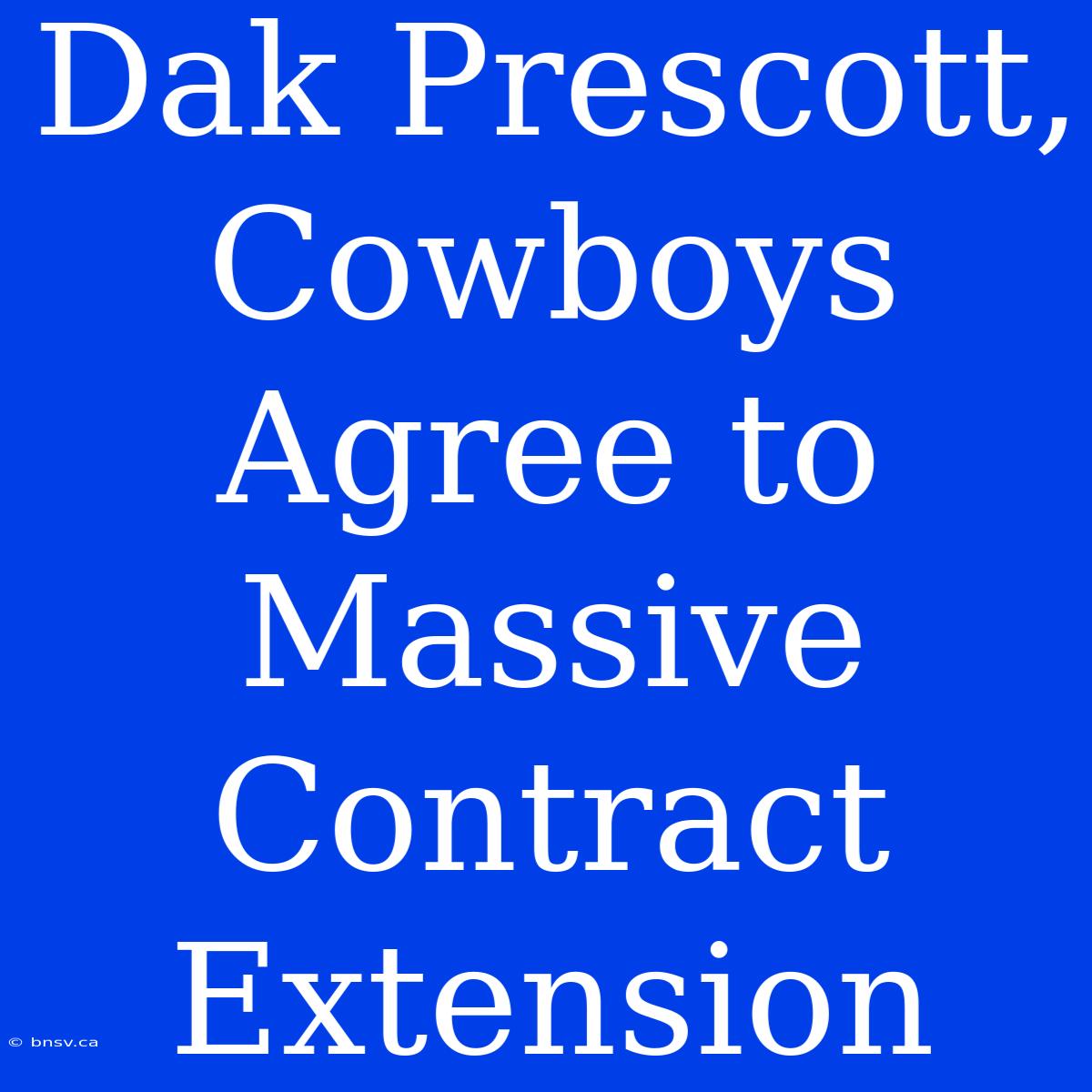 Dak Prescott, Cowboys Agree To Massive Contract Extension