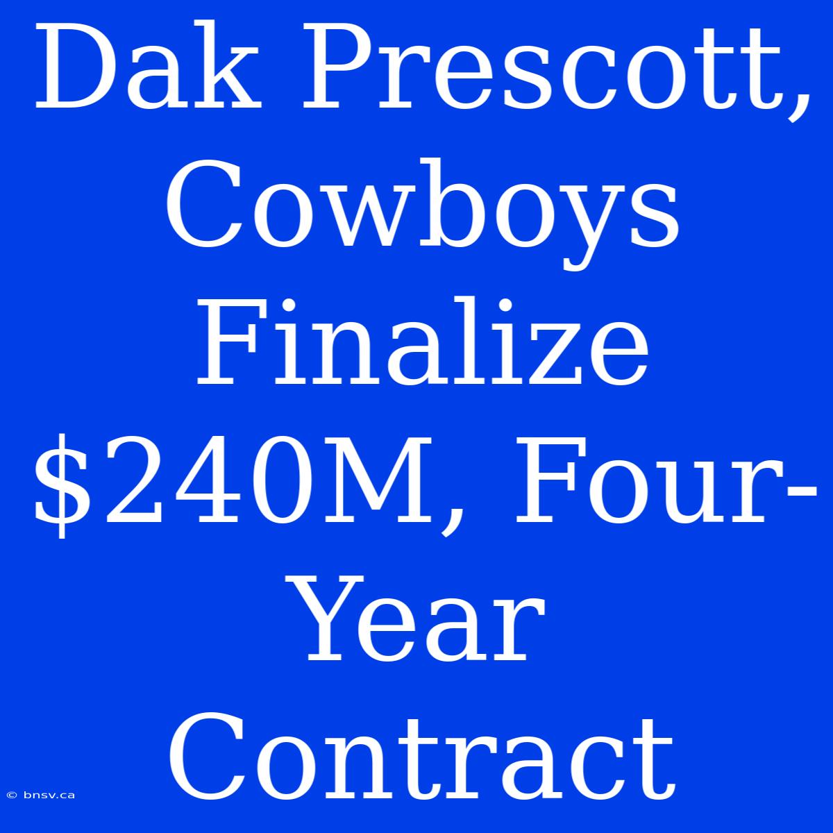 Dak Prescott, Cowboys Finalize $240M, Four-Year Contract