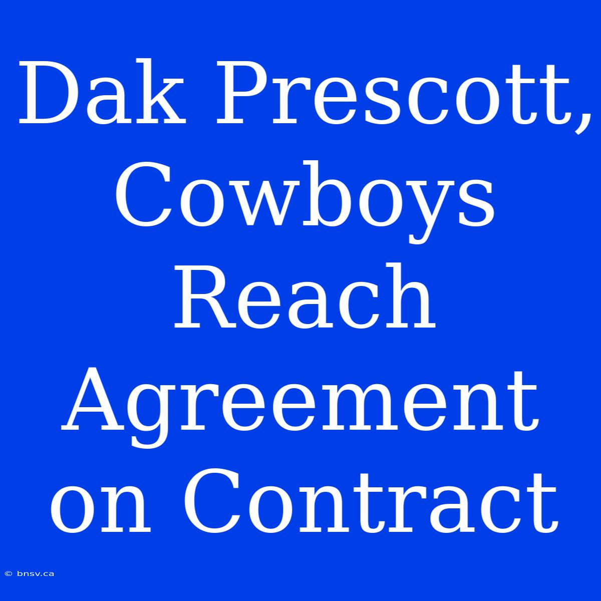 Dak Prescott, Cowboys Reach Agreement On Contract