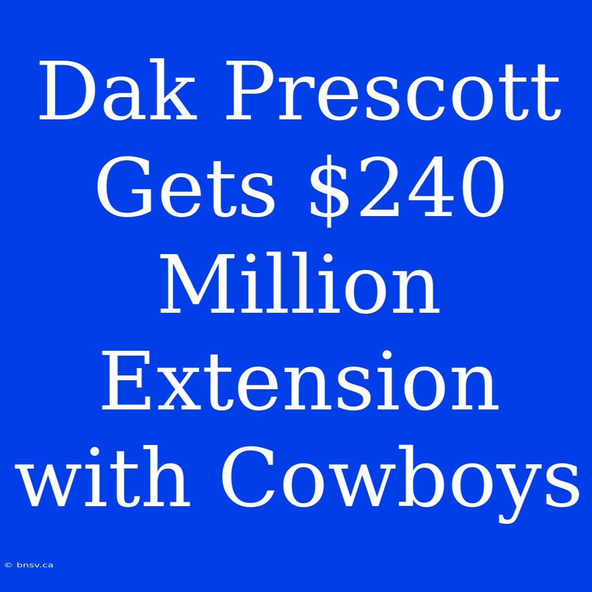 Dak Prescott Gets $240 Million Extension With Cowboys