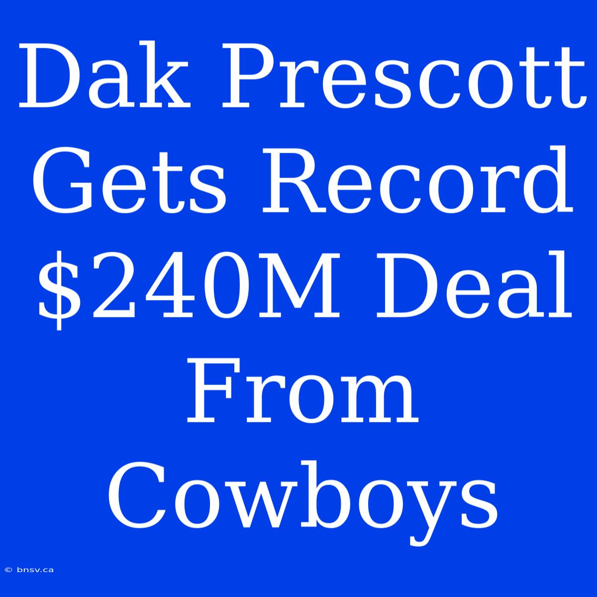 Dak Prescott Gets Record $240M Deal From Cowboys