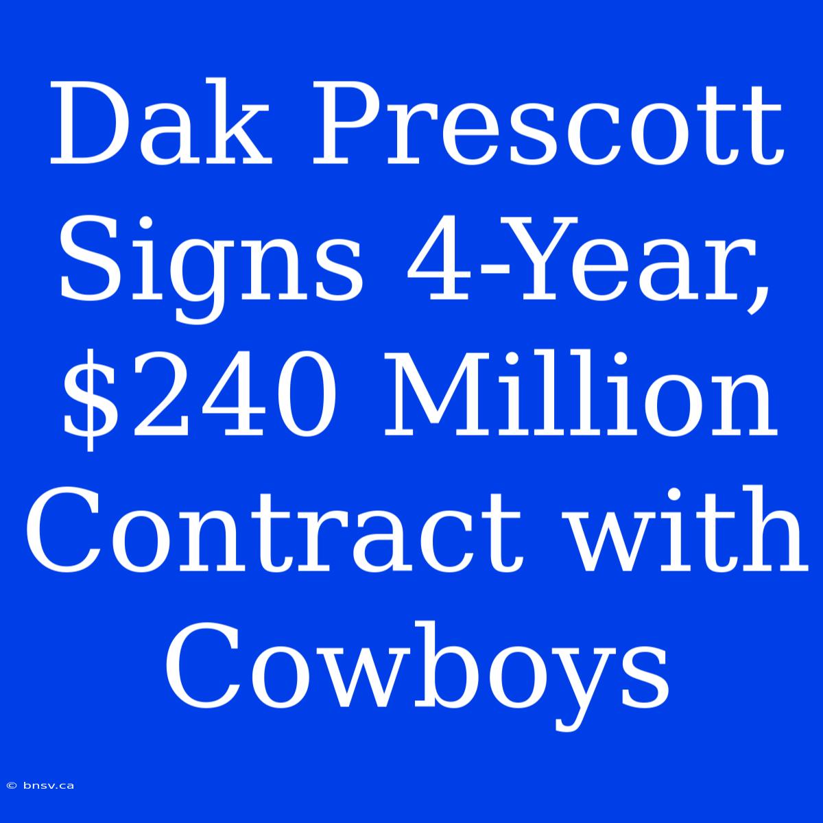 Dak Prescott Signs 4-Year, $240 Million Contract With Cowboys