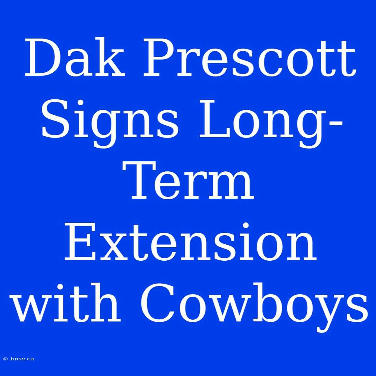 Dak Prescott Signs Long-Term Extension With Cowboys