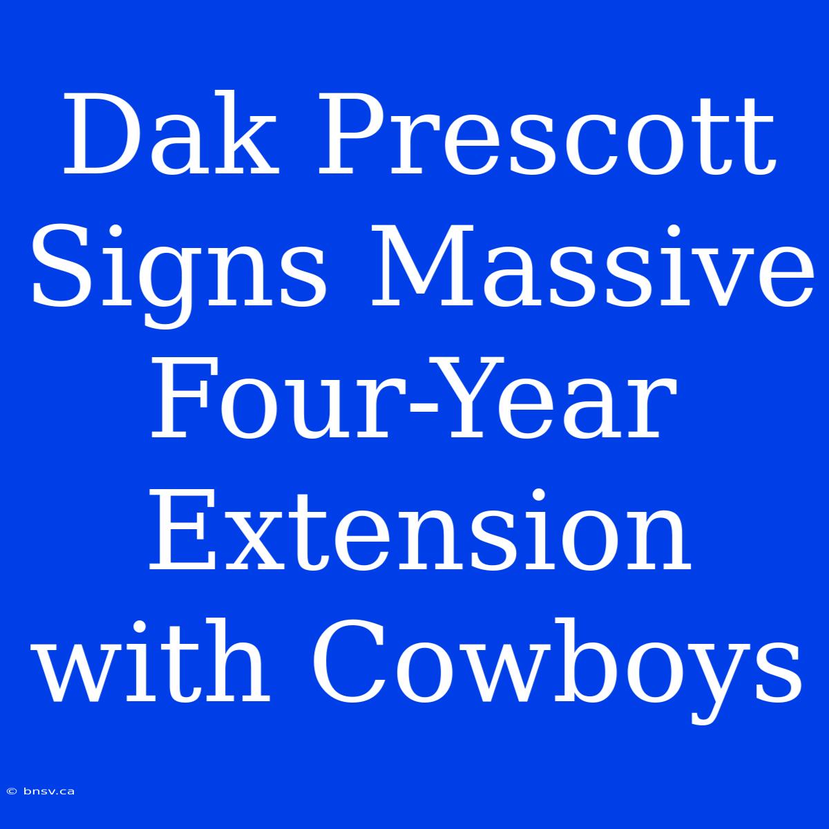 Dak Prescott Signs Massive Four-Year Extension With Cowboys