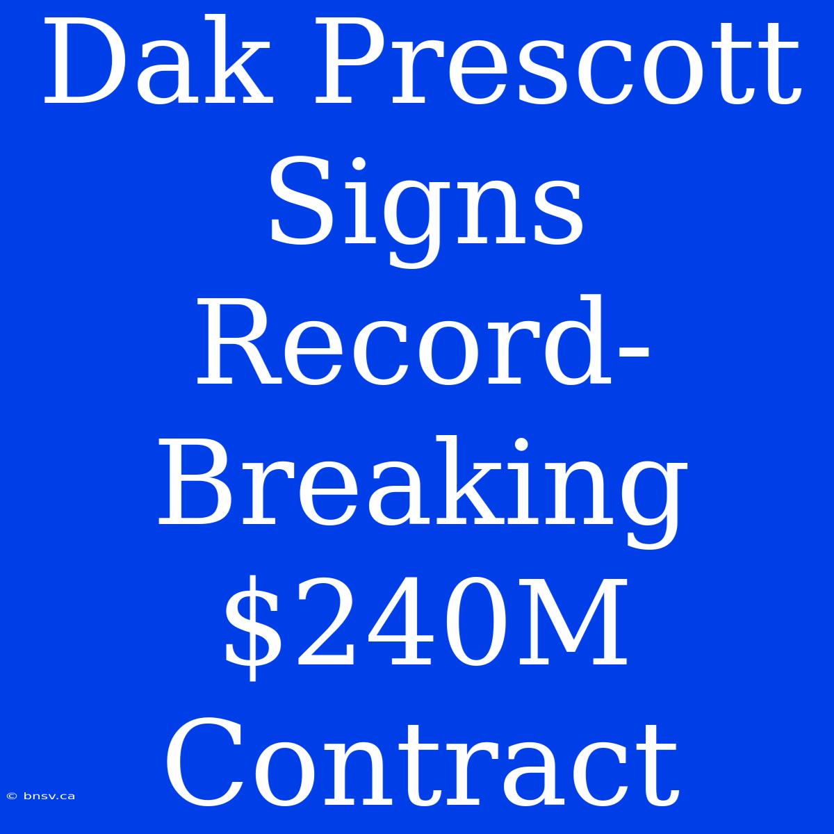 Dak Prescott Signs Record-Breaking $240M Contract