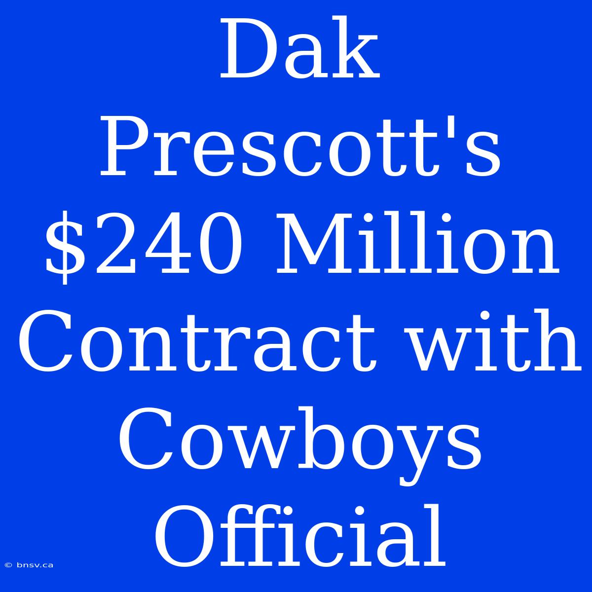 Dak Prescott's $240 Million Contract With Cowboys Official