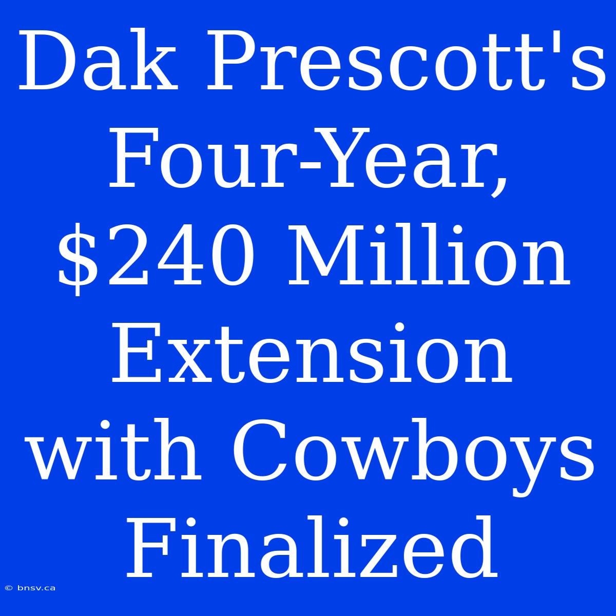 Dak Prescott's Four-Year, $240 Million Extension With Cowboys Finalized