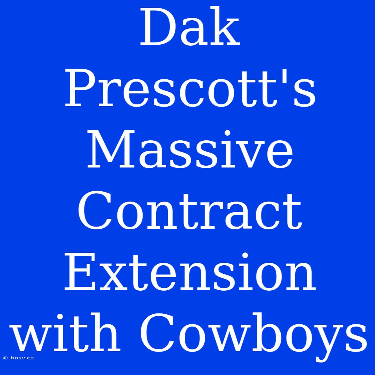 Dak Prescott's Massive Contract Extension With Cowboys