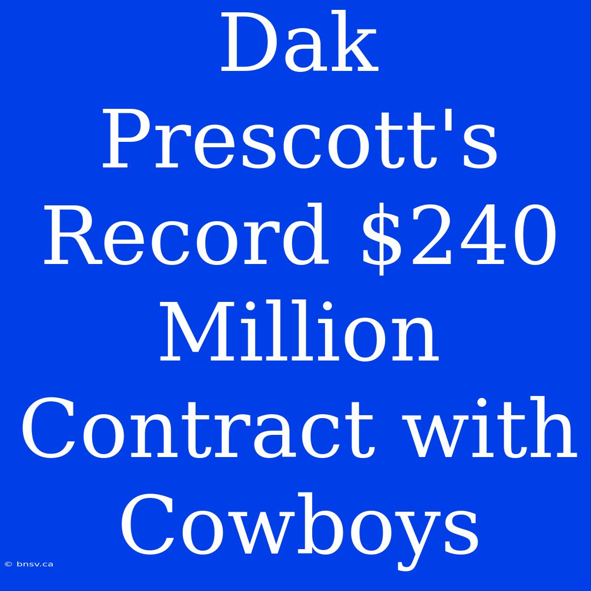 Dak Prescott's Record $240 Million Contract With Cowboys