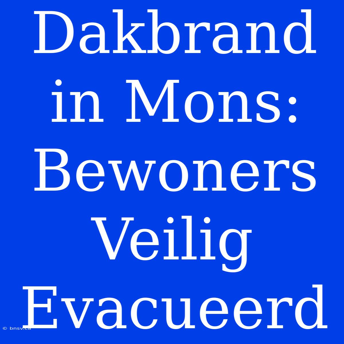 Dakbrand In Mons: Bewoners Veilig Evacueerd