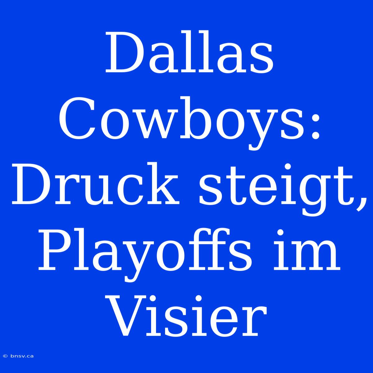 Dallas Cowboys: Druck Steigt, Playoffs Im Visier