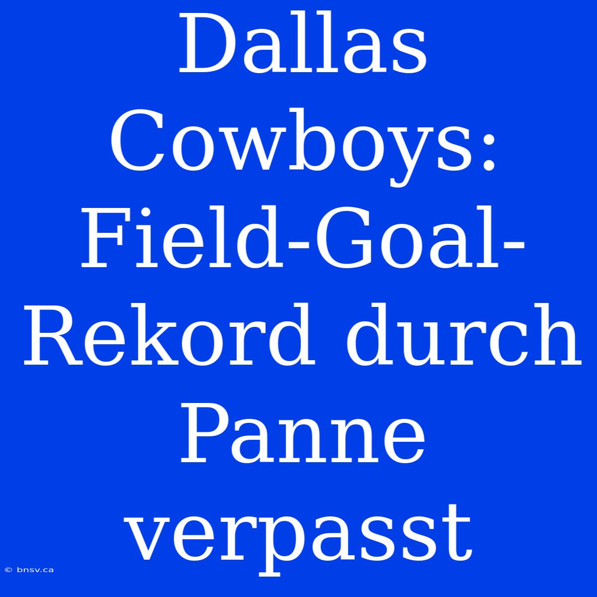 Dallas Cowboys: Field-Goal-Rekord Durch Panne Verpasst