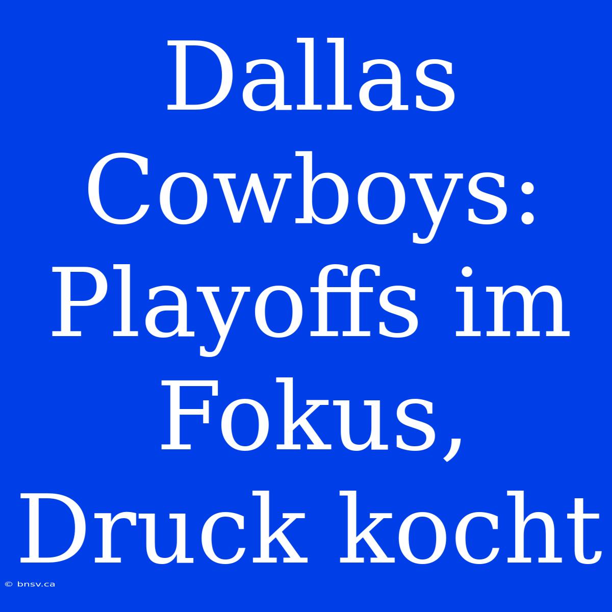 Dallas Cowboys: Playoffs Im Fokus, Druck Kocht