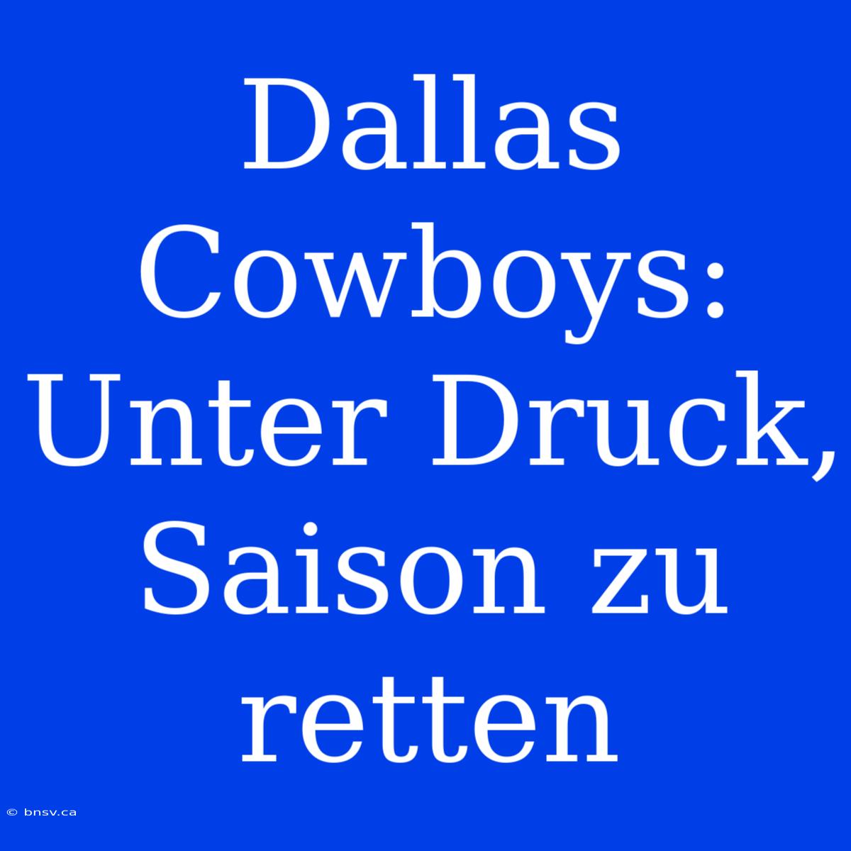 Dallas Cowboys: Unter Druck, Saison Zu Retten