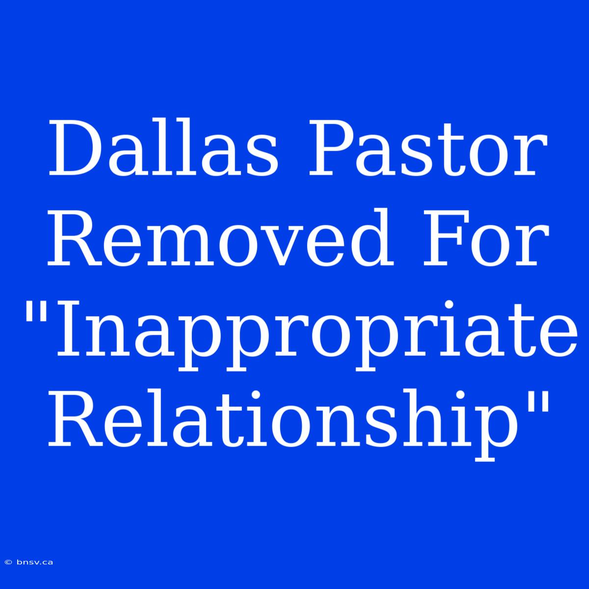 Dallas Pastor Removed For 