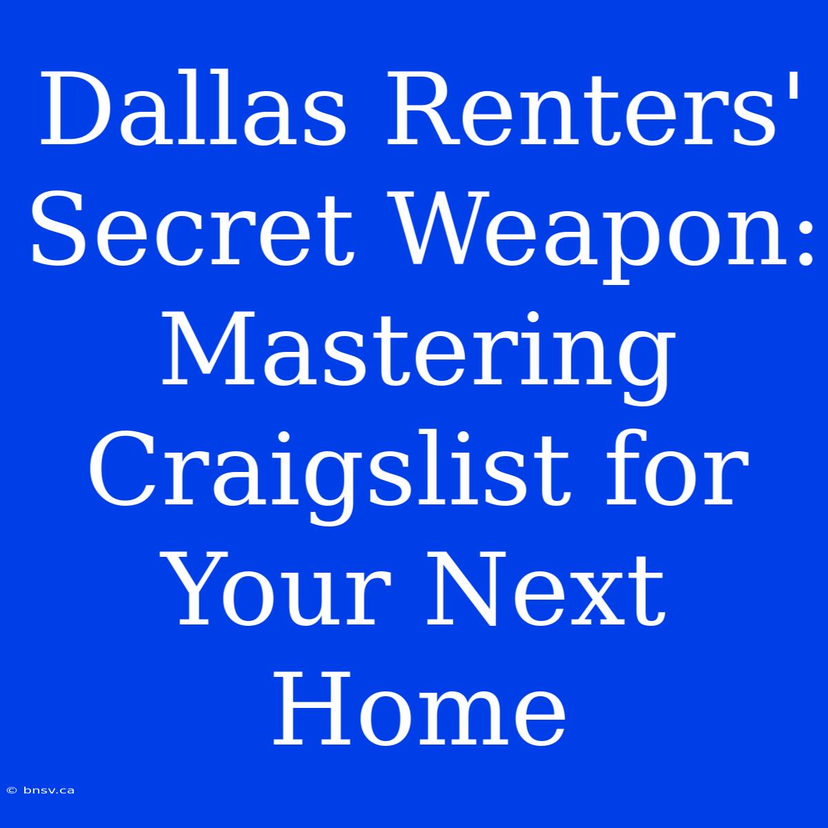 Dallas Renters' Secret Weapon: Mastering Craigslist For Your Next Home