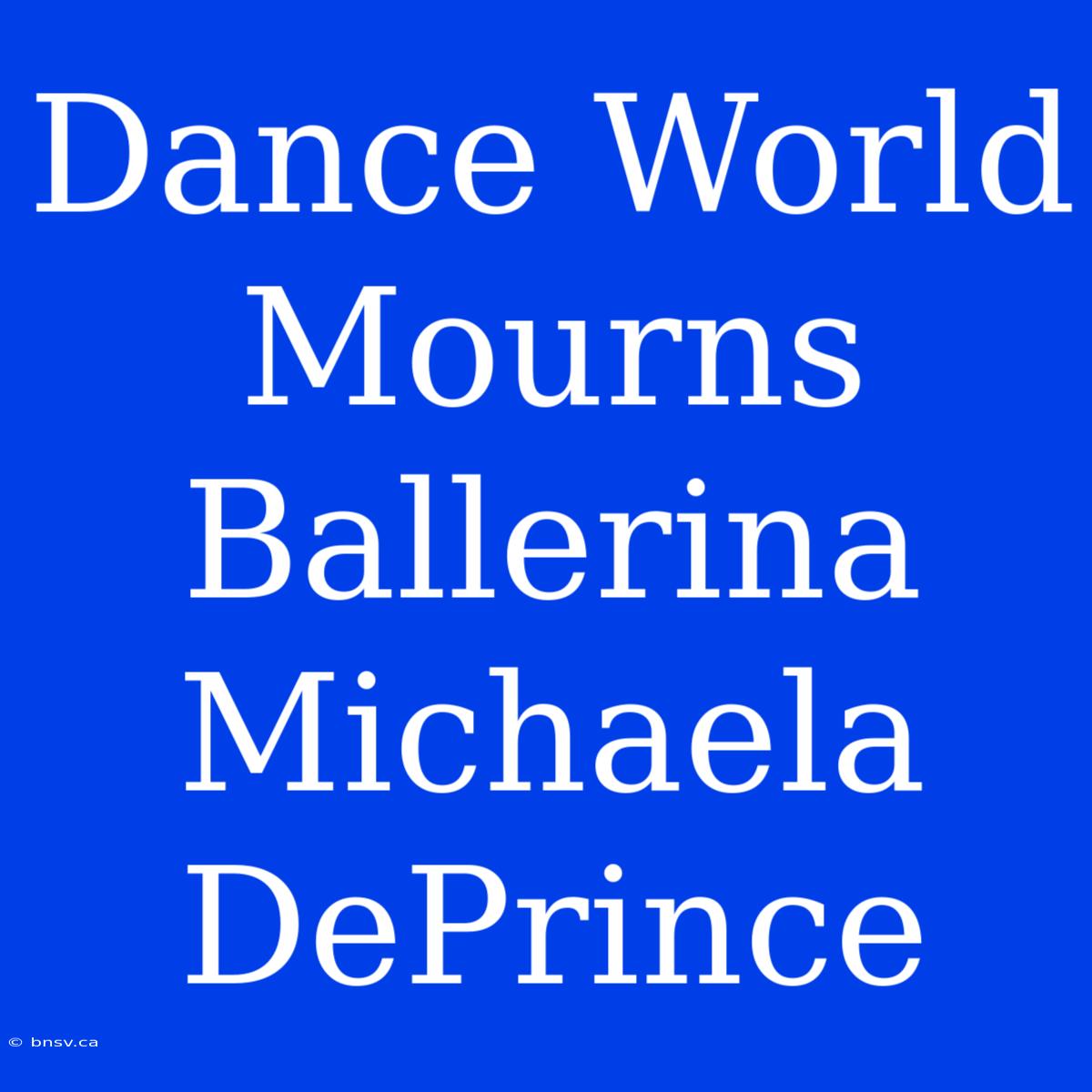 Dance World Mourns Ballerina Michaela DePrince