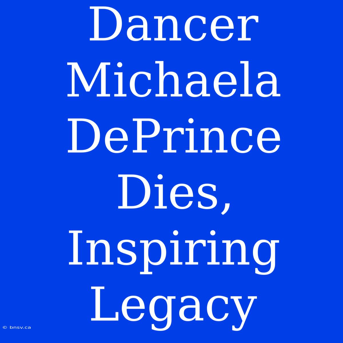 Dancer Michaela DePrince Dies, Inspiring Legacy