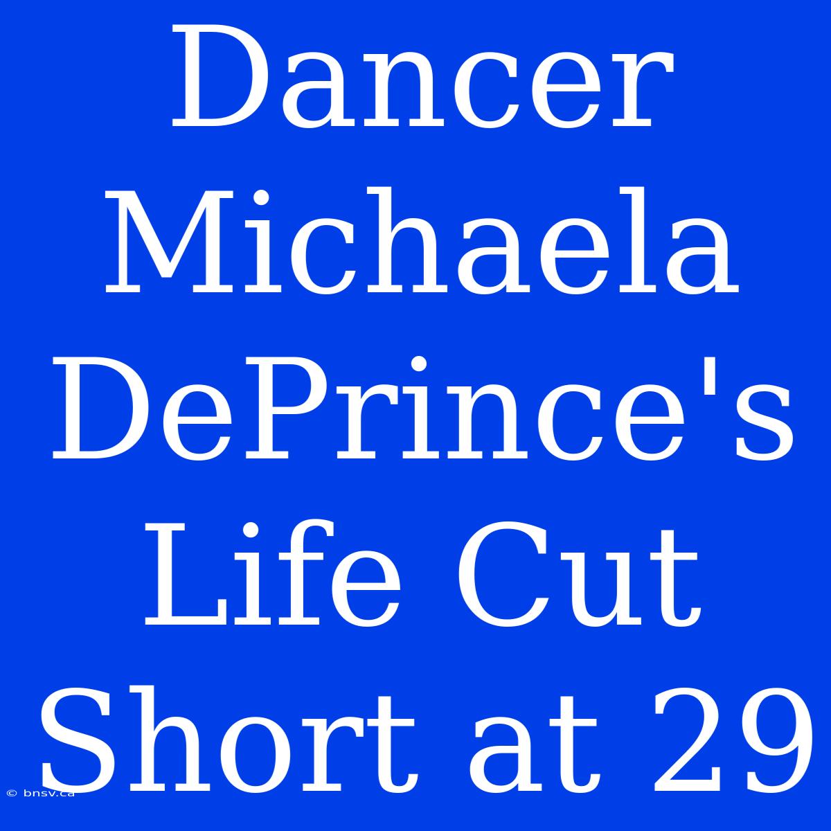 Dancer Michaela DePrince's Life Cut Short At 29