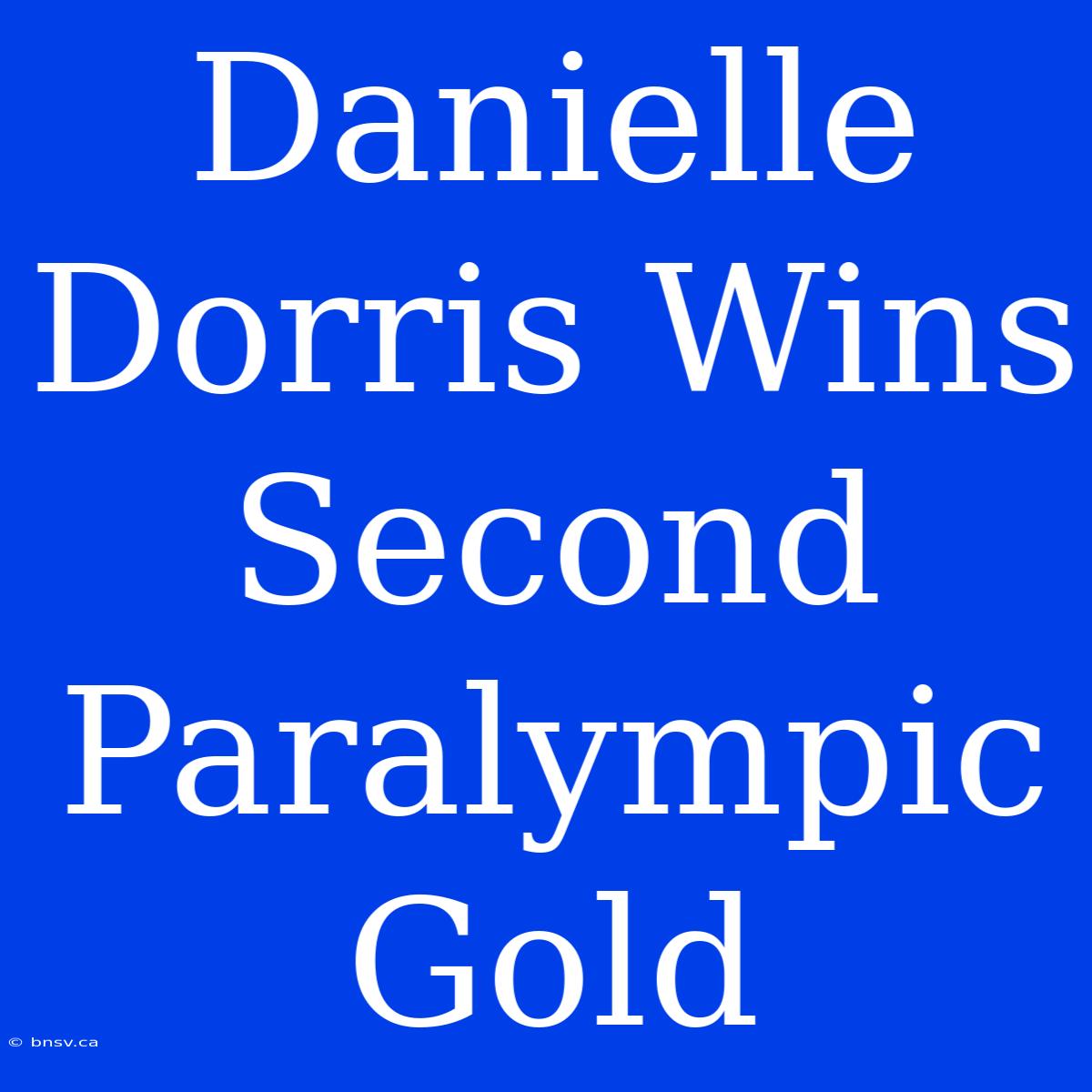 Danielle Dorris Wins Second Paralympic Gold