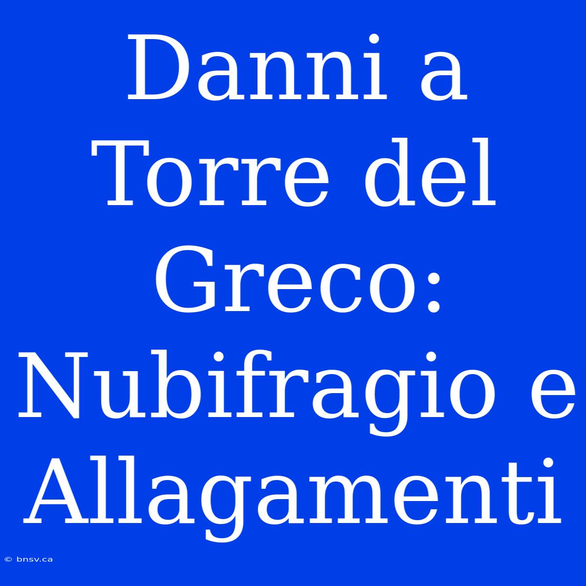 Danni A Torre Del Greco: Nubifragio E Allagamenti