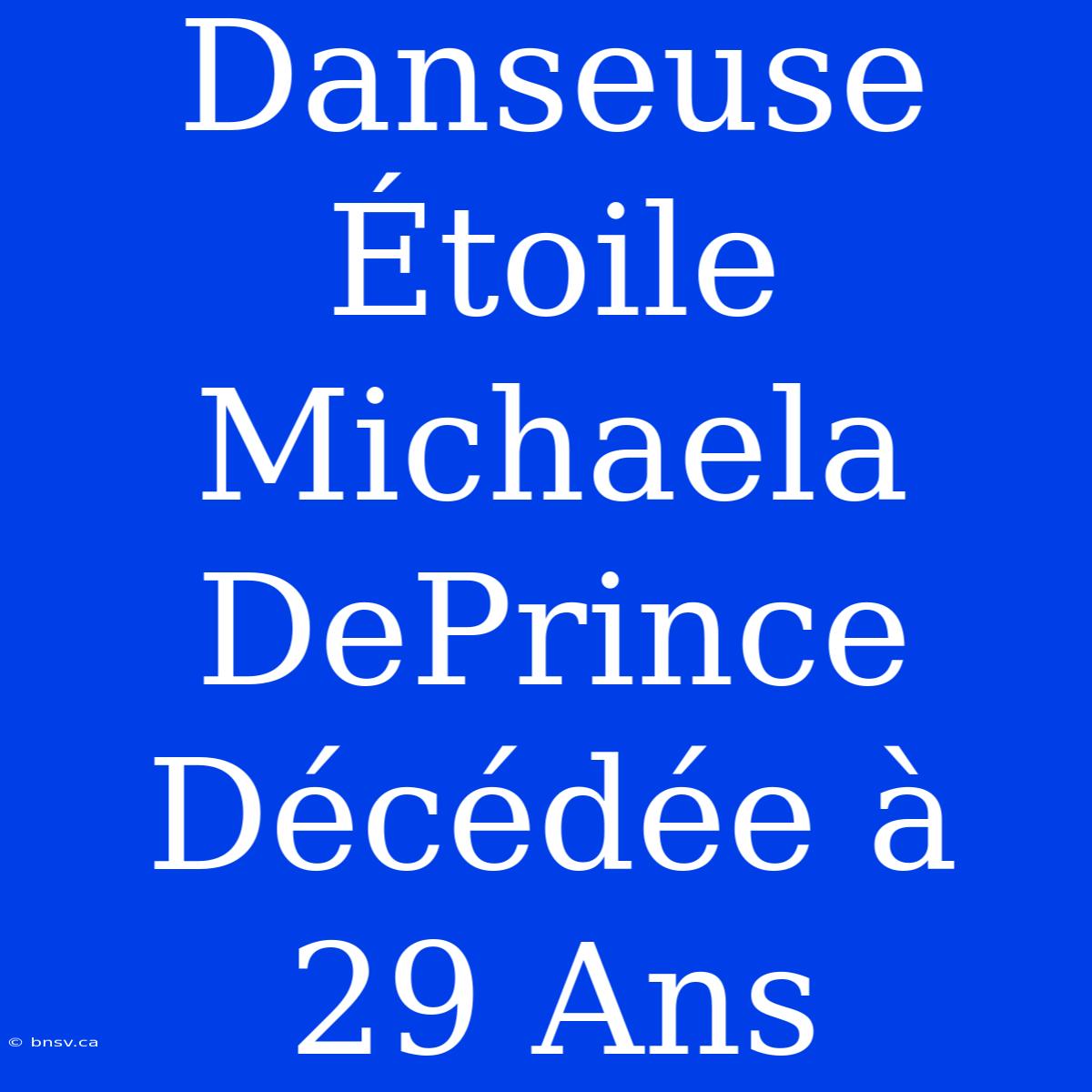 Danseuse Étoile Michaela DePrince Décédée À 29 Ans