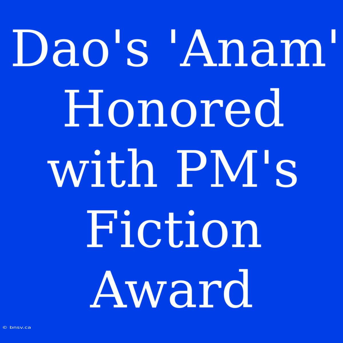 Dao's 'Anam' Honored With PM's Fiction Award