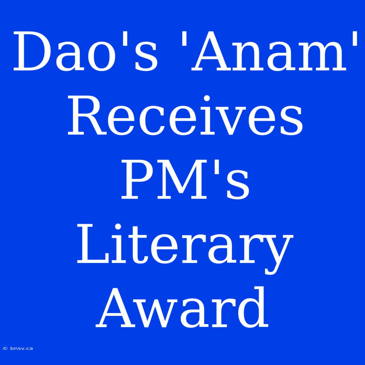 Dao's 'Anam' Receives PM's Literary Award