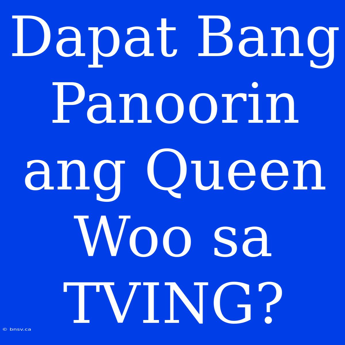 Dapat Bang Panoorin Ang Queen Woo Sa TVING?