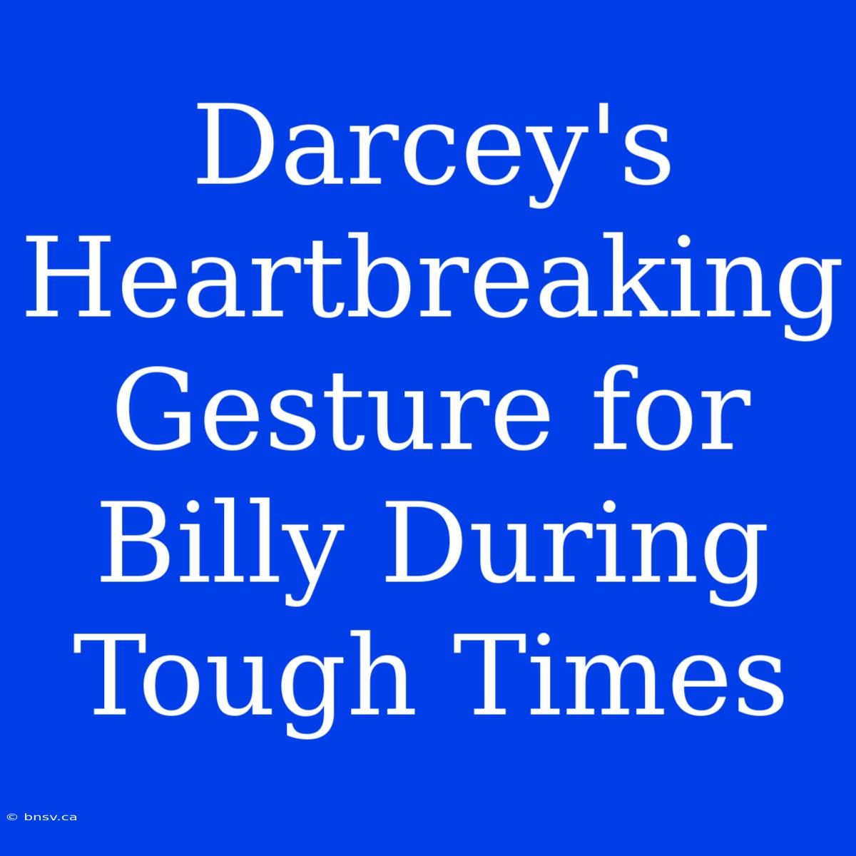 Darcey's Heartbreaking Gesture For Billy During Tough Times