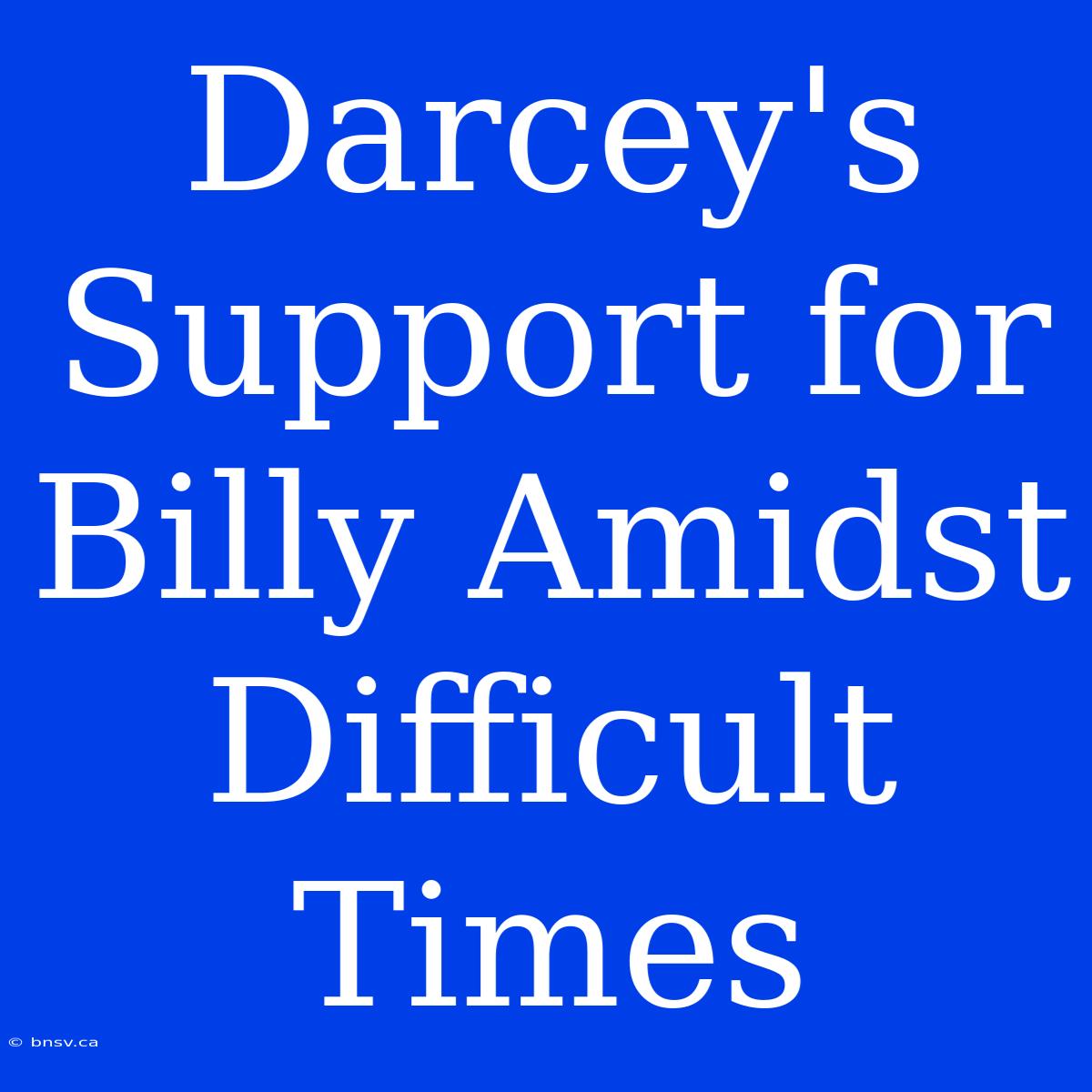 Darcey's Support For Billy Amidst Difficult Times