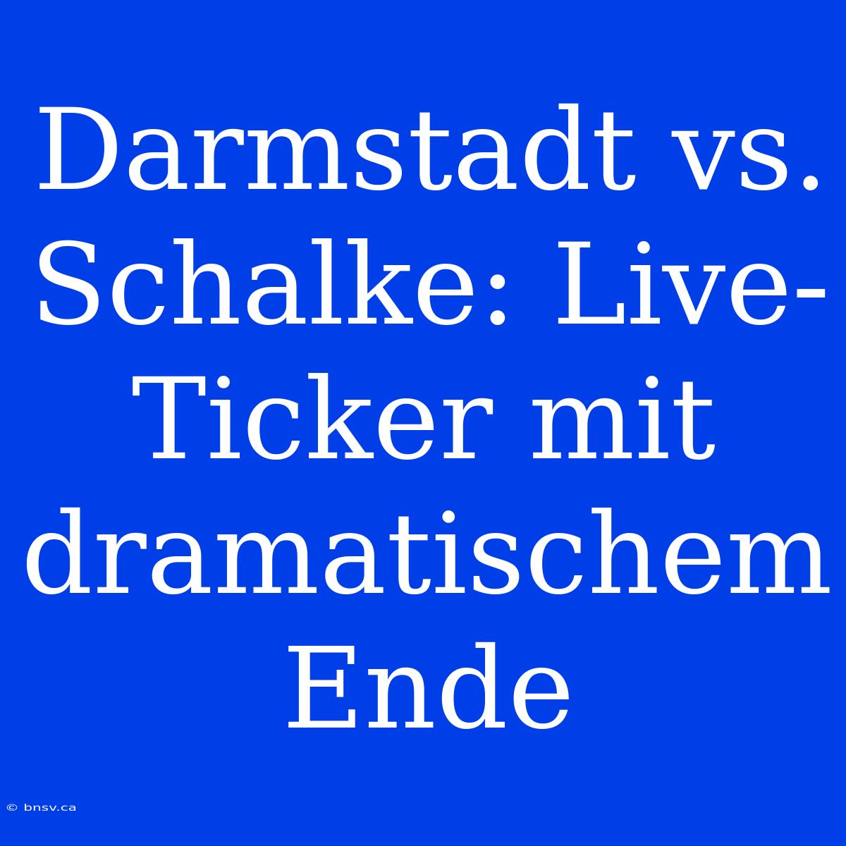 Darmstadt Vs. Schalke: Live-Ticker Mit Dramatischem Ende