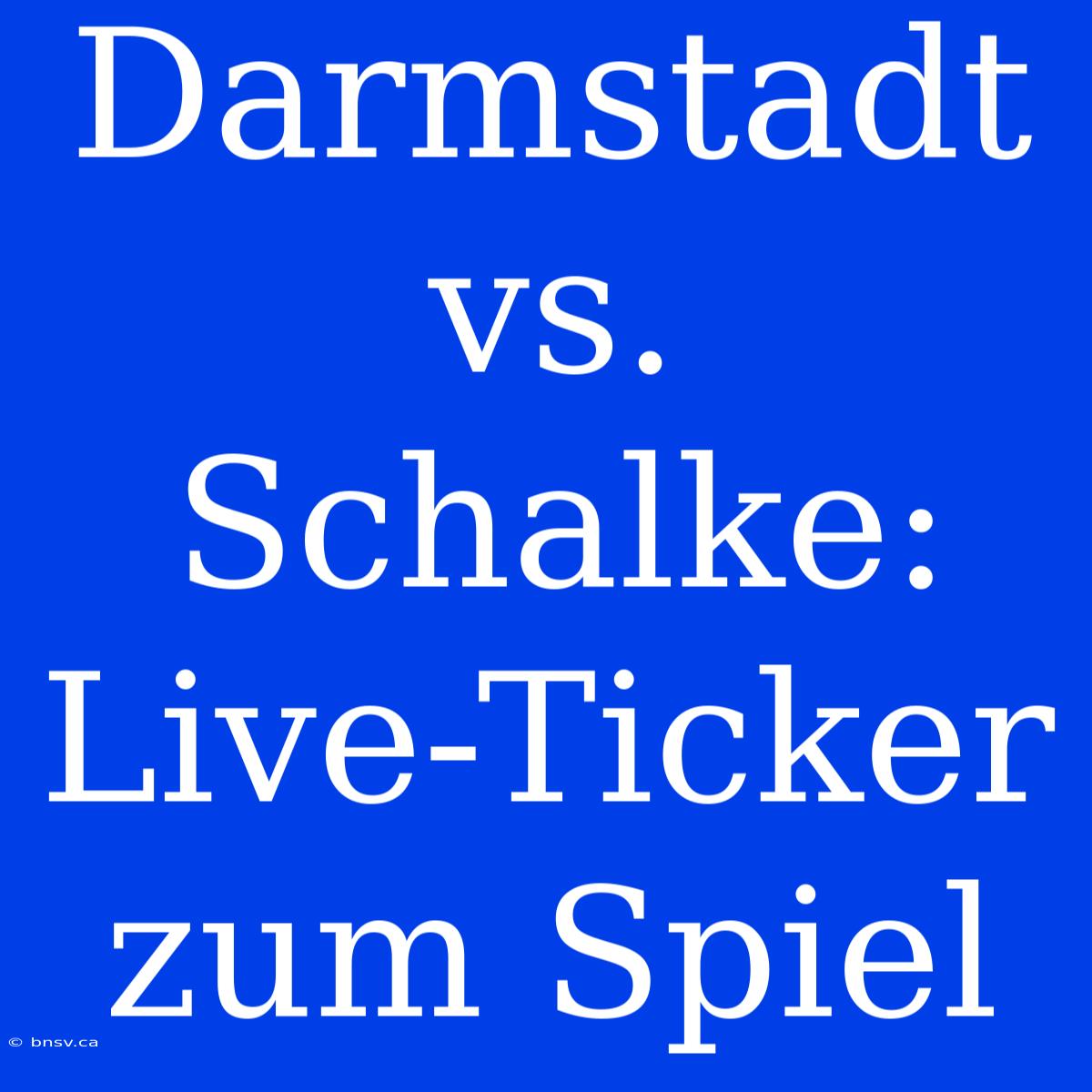 Darmstadt Vs. Schalke: Live-Ticker Zum Spiel