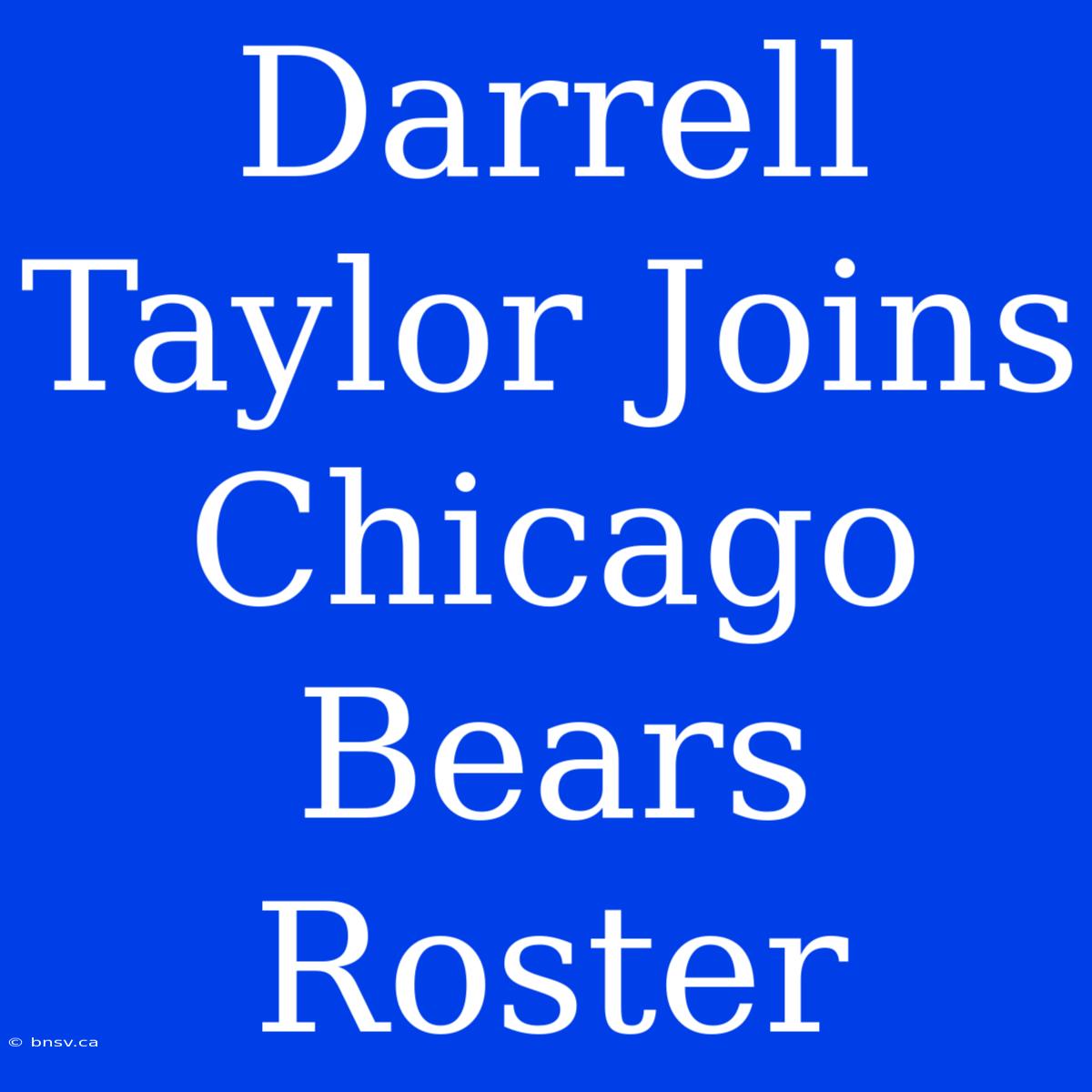 Darrell Taylor Joins Chicago Bears Roster