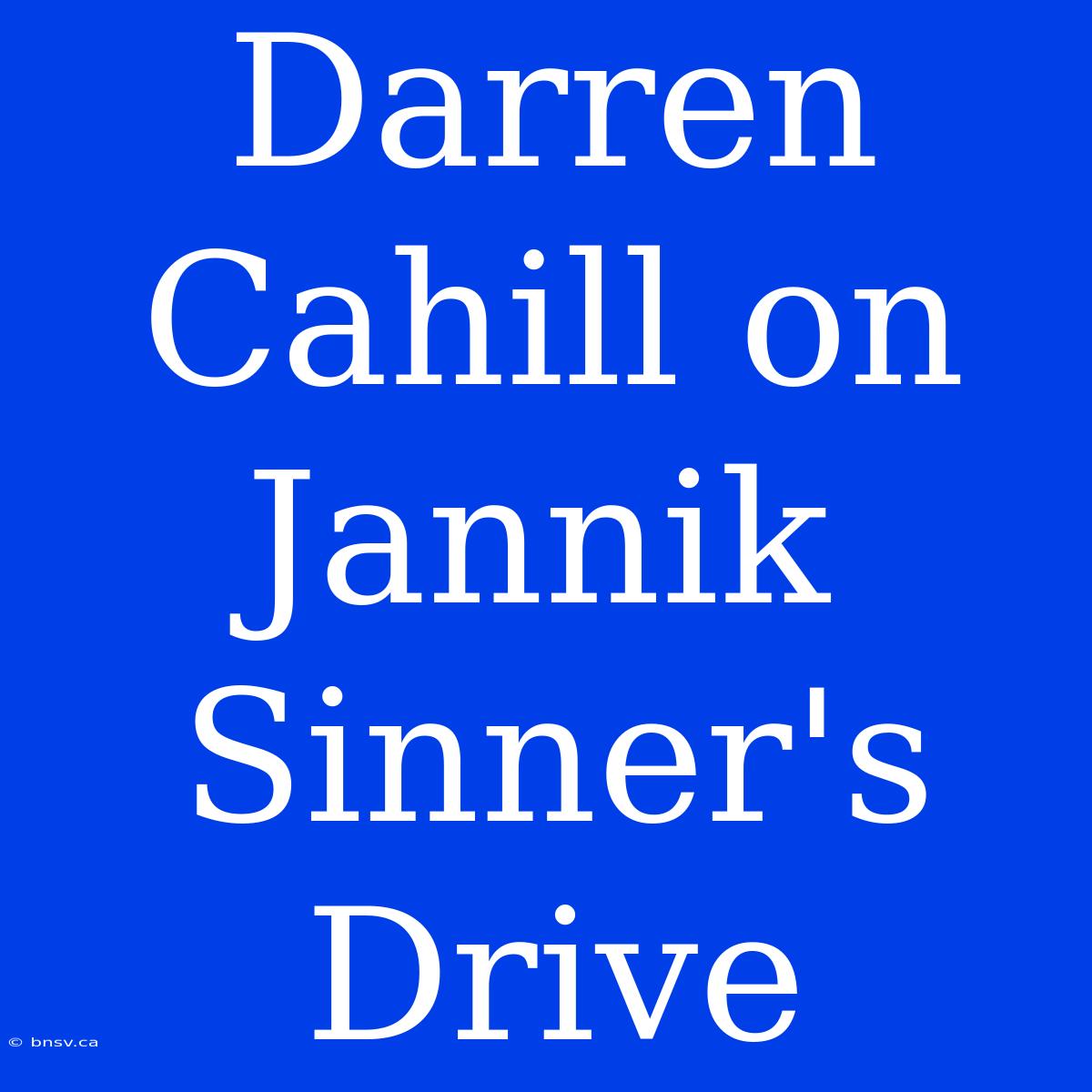 Darren Cahill On Jannik Sinner's Drive