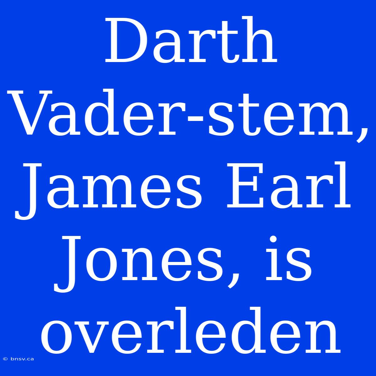 Darth Vader-stem, James Earl Jones, Is Overleden