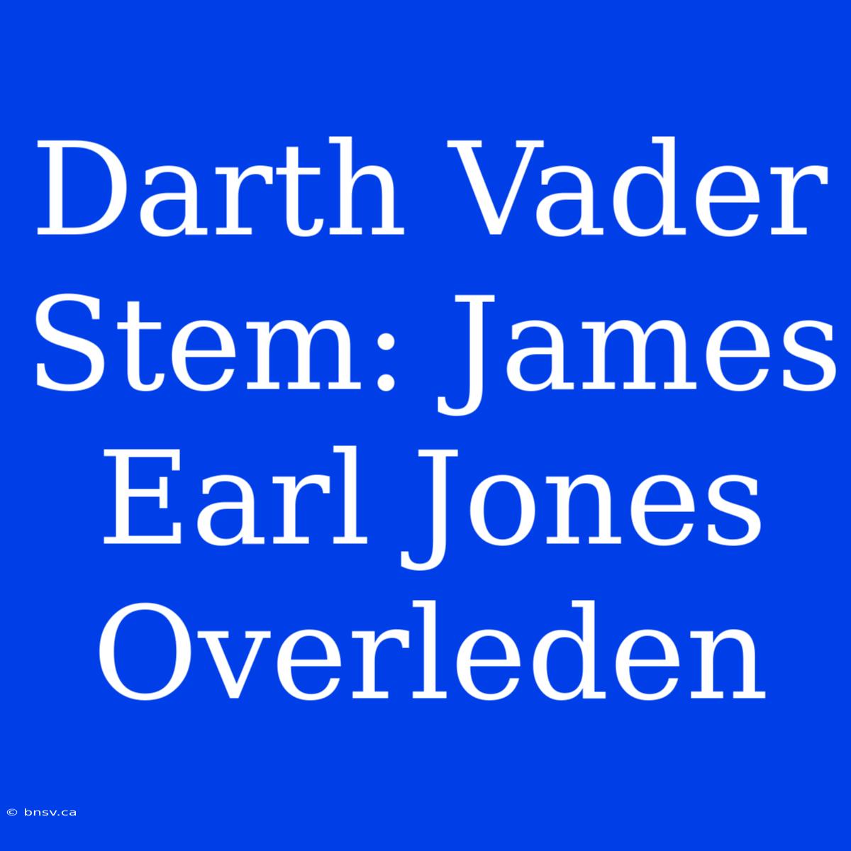 Darth Vader Stem: James Earl Jones Overleden