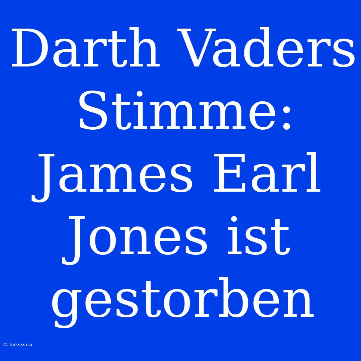 Darth Vaders Stimme: James Earl Jones Ist Gestorben